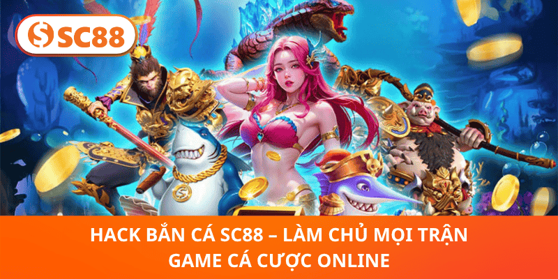 Bí Kíp Hack Bắn Cá SC88 – Kiểm Soát Trận Game, Trúng Lớn