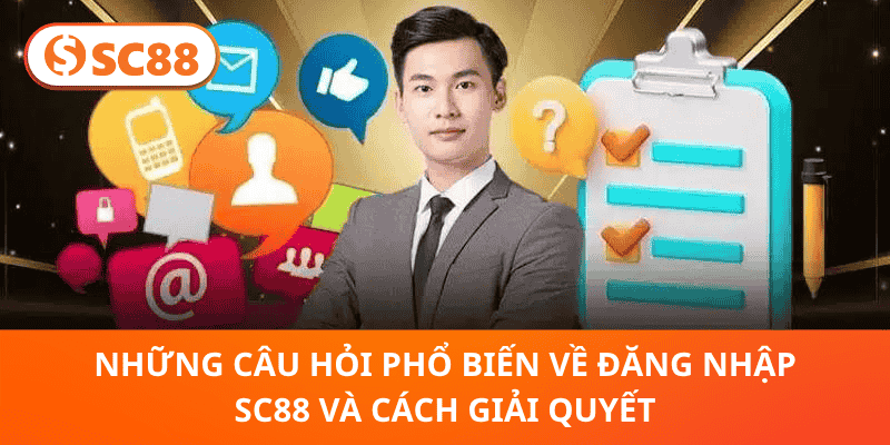 Những Câu Hỏi Phổ Biến Về Đăng Nhập SC88 Và Cách Giải Quyết